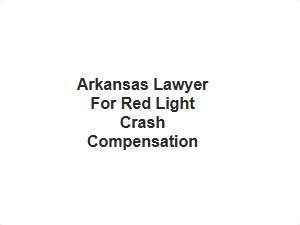 Arkansas Lawyer for Red Light Crash Compensation