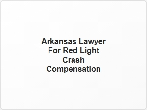 Arkansas Lawyer for Red Light Crash Compensation