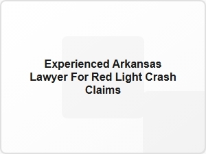 Experienced Arkansas Lawyer for Red Light Crash Claims