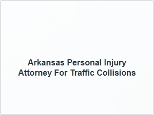 Arkansas Personal Injury Attorney for Traffic Collisions