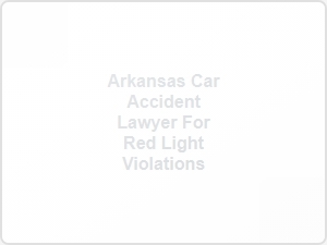 Arkansas Car Accident Lawyer for Red Light Injuries